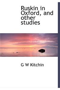 Ruskin in Oxford, and Other Studies