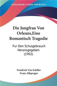 Die Jungfrau Von Orleans, Eine Romantisch Tragodie