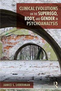 Clinical Evolutions on the Superego, Body, and Gender in Psychoanalysis