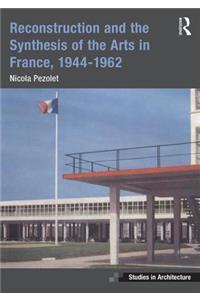 Reconstruction and the Synthesis of the Arts in France, 1944-1962