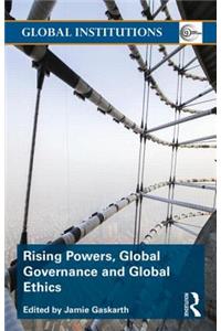 Rising Powers, Global Governance and Global Ethics