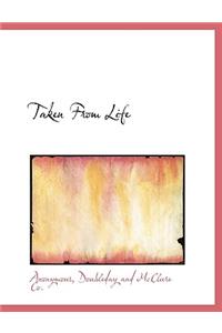 Taken from Life