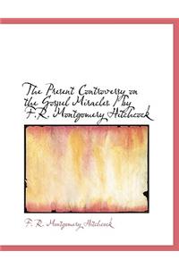The Present Controversy on the Gospel Miracles / By F.R. Montgomery Hitchcock