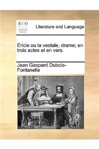 Ericie ou la vestale, drame; en trois actes et en vers.
