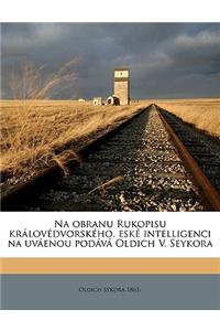 Na Obranu Rukopisu Královédvorského. Eské Intelligenci Na Uváenou Podává Oldich V. Seykora