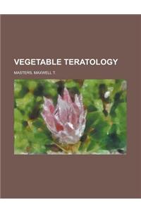 Vegetable Teratology