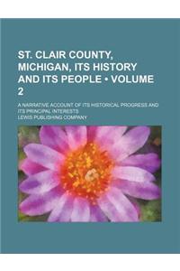 St. Clair County, Michigan, Its History and Its People (Volume 2); A Narrative Account of Its Historical Progress and Its Principal Interests