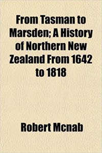 From Tasman to Marsden; A History of Northern New Zealand from 1642 to 1818