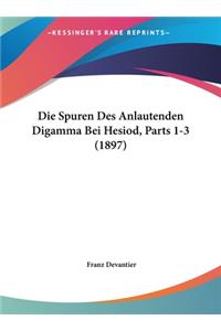 Die Spuren Des Anlautenden Digamma Bei Hesiod, Parts 1-3 (1897)