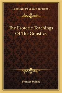 The Esoteric Teachings Of The Gnostics