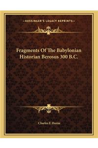 Fragments Of The Babylonian Historian Berosus 300 B.C.