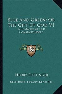 Blue and Green; Or the Gift of God V1