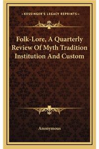 Folk-Lore, A Quarterly Review Of Myth Tradition Institution And Custom