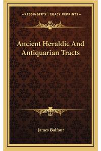Ancient Heraldic and Antiquarian Tracts