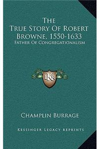 The True Story of Robert Browne, 1550-1633