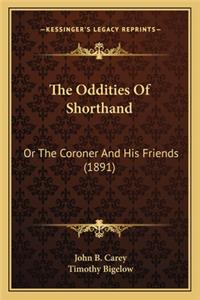 Oddities of Shorthand the Oddities of Shorthand