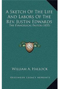 A Sketch of the Life and Labors of the REV. Justin Edwards