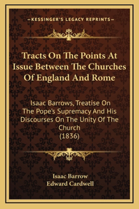 Tracts On The Points At Issue Between The Churches Of England And Rome