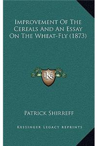 Improvement Of The Cereals And An Essay On The Wheat-Fly (1873)
