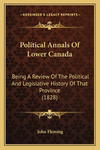 Political Annals Of Lower Canada