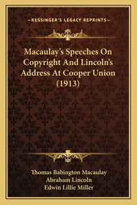 Macaulay's Speeches On Copyright And Lincoln's Address At Cooper Union (1913)