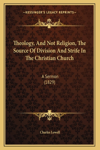 Theology, And Not Religion, The Source Of Division And Strife In The Christian Church