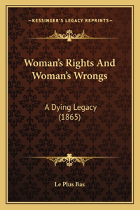 Woman's Rights And Woman's Wrongs: A Dying Legacy (1865)