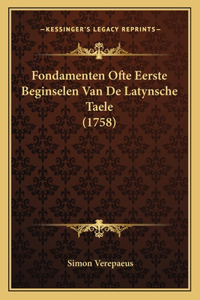 Fondamenten Ofte Eerste Beginselen Van De Latynsche Taele (1758)