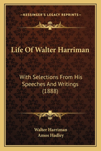 Life Of Walter Harriman