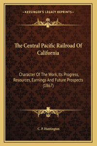 The Central Pacific Railroad Of California
