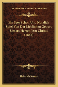 Ein Seer Schon Und Nutzlich Spiel Von Der Lieblichen Geburt Unsers Herren Jesu Christi (1862)