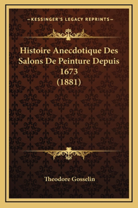 Histoire Anecdotique Des Salons De Peinture Depuis 1673 (1881)