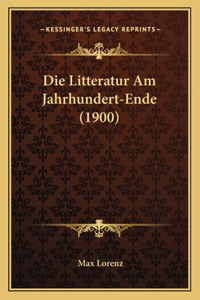 Die Litteratur Am Jahrhundert-Ende (1900)