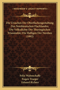 Ursachen Der Oberflachengestaltung Des Norddeutschen Flachlandes; Die Volksdichte Der Thuringischen Triasmulde; Die Halligen Der Nordsee (1892)