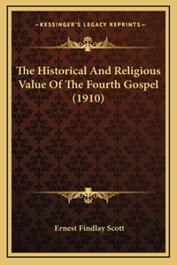The Historical And Religious Value Of The Fourth Gospel (1910)