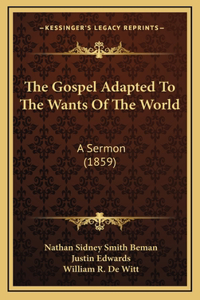The Gospel Adapted To The Wants Of The World