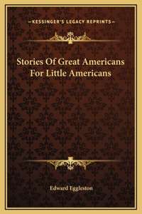 Stories Of Great Americans For Little Americans
