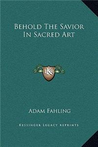 Behold the Savior in Sacred Art
