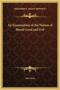 An Examination of the Notion of Moral Good and Evil