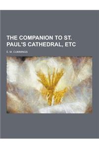 The Companion to St. Paul's Cathedral, Etc