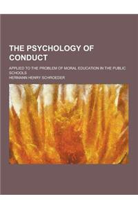 The Psychology of Conduct; Applied to the Problem of Moral Education in the Public Schools