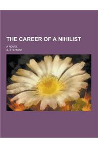 The Career of a Nihilist; A Novel
