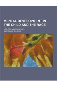 Mental Development in the Child and the Race; Methods and Processes