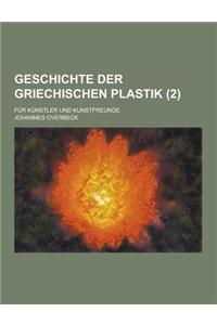 Geschichte Der Griechischen Plastik; Fur Kunstler Und Kunstfreunde (2 )