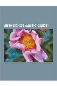 UB40 Songs (Music Guide): Breakfast in Bed, Can't Help Falling in Love, Food for Thought (Song), Higher Ground (UB40 Song), Homely Girl, I'll Be