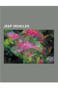 Jeep Vehicles: Jeep Grand Cherokee, Jeep Wrangler, Jeep Cj, Jeep Wagoneer, Jeep Cherokee, Jeep Liberty, Jeep Patriot, List of Jeep Ve