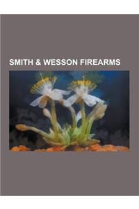 Smith & Wesson Firearms: Smith & Wesson Revolvers, Smith & Wesson Semi-Automatic Pistols, Smith & Wesson M&p, Smith and Wesson Model 3, Smith &
