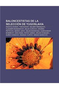 Baloncestistas de La Seleccion de Yugoslavia: Radivoj Kora, Toni Kuko, Velimir Perasovi, Vladimir Radmanovi, Milan Gurovi, Dra En Petrovi