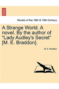 Strange World. a Novel. by the Author of Lady Audley's Secret [M. E. Braddon].