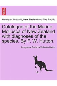 Catalogue of the Marine Mollusca of New Zealand with Diagnoses of the Species. by F. W. Hutton.